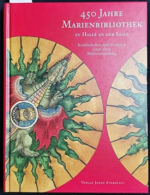 450 Jahre Marienbibliothek zu Halle an der Saale. Kostbarkeiten und Raritäten einer alten Büchers...