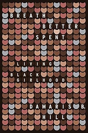 Image du vendeur pour Breath Better Spent: Living Black Girlhood by Hill, DaMaris B. [Hardcover ] mis en vente par booksXpress