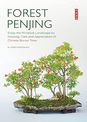 Imagen del vendedor de Forest Penjing: Enjoy the Miniature Landscape by Growing, Care and Appreciation of Chinese Bonsai Trees by Zhao, Qingquan [Paperback ] a la venta por booksXpress