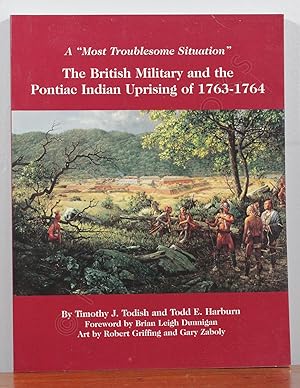 Image du vendeur pour A "Most Troublesome Situation" : The British Military and the Pontiac Indian Uprising of 1763-1764 (Copy) mis en vente par North Books: Used & Rare