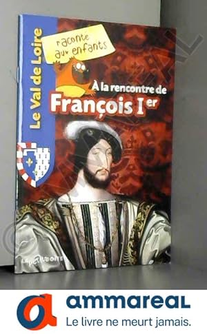 Bild des Verkufers fr A la rencontre de Franois Ier zum Verkauf von Ammareal