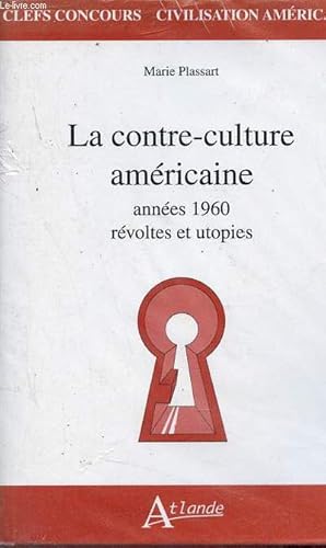 Bild des Verkufers fr La contre-culture amricaine annes 1960 rvoltes et utopies - Collection clefs concours civilisation amricaine. zum Verkauf von Le-Livre