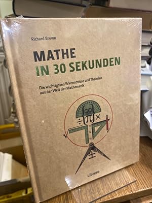 Mathe in 30 Sekunden. Die wichtigsten Erkenntnisse und Thesen aus der Welt der Mathematik. Überse...