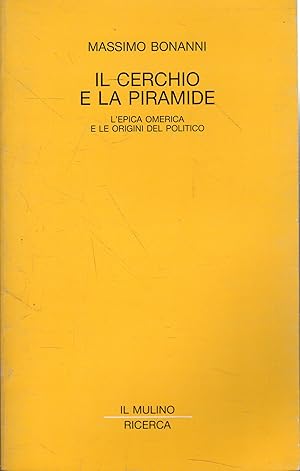 Il cerchio e la piramide : l'epica omerica e le origini del politico