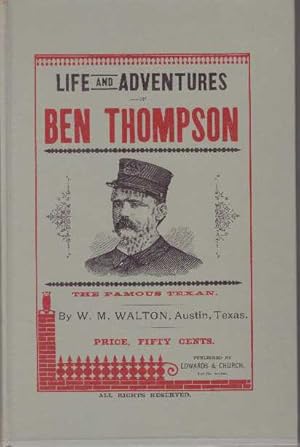 LIFE AND ADVENTURES OF BEN THOMPSON; The Famous Texan