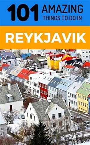 Seller image for 101 Amazing Things to Do in Reykjavik: Reykjavik Travel Guide for sale by GreatBookPrices