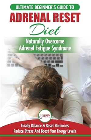 Image du vendeur pour Adrenal Reset Diet: The Ultimate Beginner's Guide To Adrenal Fatigue Reset Diet - Naturally Reset Hormones, Reduce Stress & Anxiety and Boost Your Ene mis en vente par GreatBookPrices