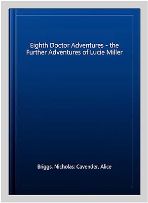 Seller image for Eighth Doctor Adventures - the Further Adventures of Lucie Miller for sale by GreatBookPrices