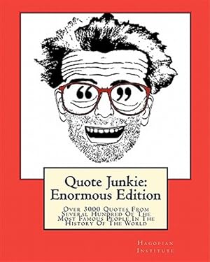 Immagine del venditore per Quote Junkie: Enormous Edition : Over 3000 Quotes from Several Hundred of the Most Famous People in the History of the World venduto da GreatBookPrices