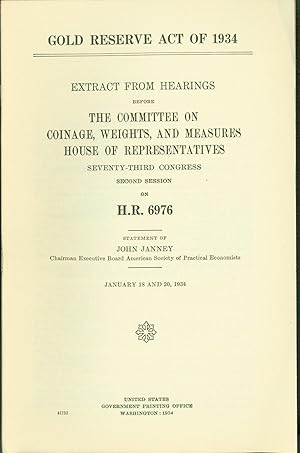 Gold Reserve Act of 1934. Extract from Hearings before the Committee on Coinage, Weights, and Mea...