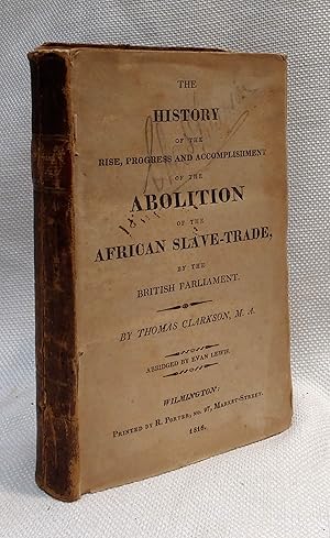 The History of the Rise, Progress, and Accomplishment of the Abolition of the African Slave-Trade...