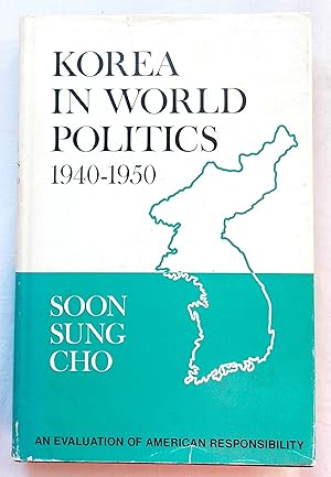 Korea in World Politics 1940-1950 An Evaluation of American Responsibility