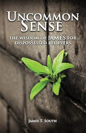 Seller image for Uncommon Sense: The Wisdom of James for Dispossessed Believers for sale by GreatBookPrices