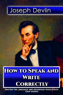 Imagen del vendedor de How to Speak and Write Correctly a la venta por GreatBookPrices