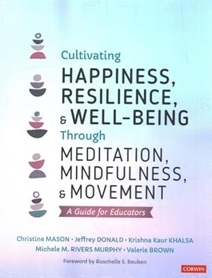 Bild des Verkufers fr Cultivating Happiness, Resilience, and Well-Being Through Meditation, Mindfulness, and Movement : A Guide for Educators zum Verkauf von GreatBookPrices