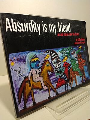 Absurdity is My Friend: Art and Stories from the Desert