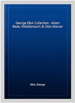 Imagen del vendedor de George Eliot Collection : Adam Bede, Middlemarch & Silas Marner a la venta por GreatBookPrices