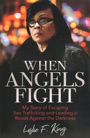 Seller image for When Angels Fight : My Story of Escaping Sex Trafficking and Leading a Revolt Against the Darkness for sale by GreatBookPrices