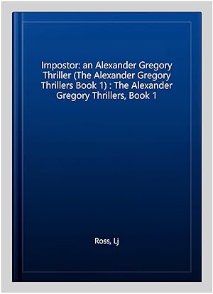 Immagine del venditore per Impostor: an Alexander Gregory Thriller (The Alexander Gregory Thrillers Book 1) : The Alexander Gregory Thrillers, Book 1 venduto da GreatBookPrices