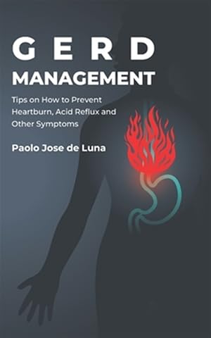 Image du vendeur pour Gerd Management : Tips on How to Prevent Heartburn, Acid Reflux and Other Symptoms mis en vente par GreatBookPrices