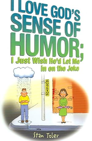 Image du vendeur pour I Love God's Sense of Humor : I Just Wish He'd Let Me in on the Joke mis en vente par GreatBookPrices
