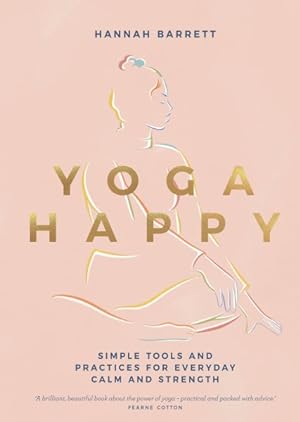 Bild des Verkufers fr Yoga Happy : Simple Tools and Practices for Everyday Calm and Strength zum Verkauf von GreatBookPrices