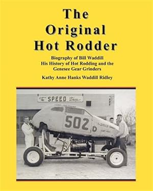 Image du vendeur pour Original Hot Rodder : Biography of Bill Waddill, His History of Hot Rodding, and the Genesee Gear Grinders mis en vente par GreatBookPrices
