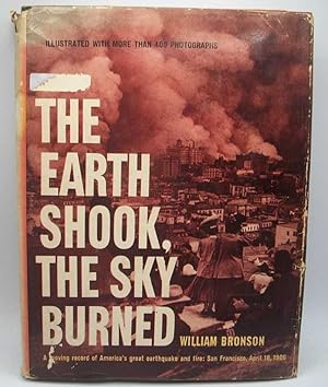 The Earth Shook, the Sky Burned: A Moving Record of America's Great Earthquake and Fire, San Fran...