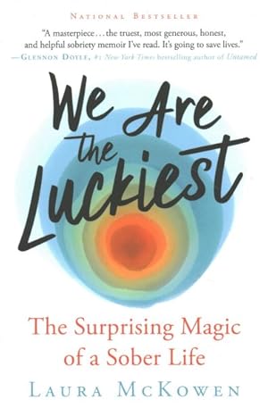 Seller image for We Are the Luckiest : The Surprising Magic of a Sober Life for sale by GreatBookPrices