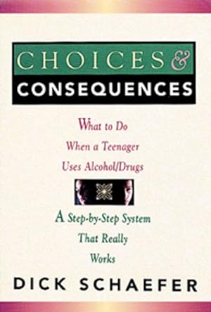 Image du vendeur pour Choices and Consequences : What to Do When a Teenager Uses Alcohol/Drugs mis en vente par GreatBookPrices