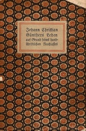 Bild des Verkufers fr Johann Christian Gnthers Leben auf Grund seines handschriftlichen Nachlasses. Mit ergnzender Einfhrung und Anmerkungen von A.H.; zum Verkauf von nika-books, art & crafts GbR