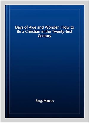 Seller image for Days of Awe and Wonder : How to Be a Christian in the Twenty-first Century for sale by GreatBookPrices