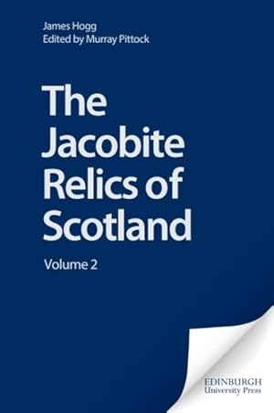 Imagen del vendedor de Jacobite Relics of Scotland : Being the Songs, Airs, and Legends of the Adherents of the House of Stuart a la venta por GreatBookPrices