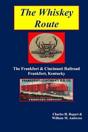 Image du vendeur pour The Whiskey Route - The Frankfort & Cincinnati Railroad - Frankfort, Kentucky mis en vente par GreatBookPrices