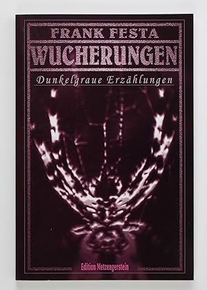 Wucherungen : dunkelgraue Erzählungen. (= Edition Metzengerstein ; Bd. 5)