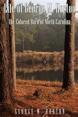 Seller image for Life of George M. Horton : The Colored Bard of North-carolina for sale by GreatBookPrices