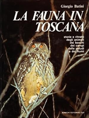 Bild des Verkufers fr La fauna in Toscana, storie e ritratti degli animali, dei boschi, dei campi, delle paludi e dei fiumi. zum Verkauf von FIRENZELIBRI SRL