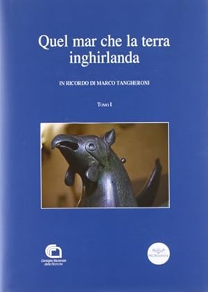 Bild des Verkufers fr Quel mar che la terra inghirlanda. In ricordo di Marco Tangheroni. zum Verkauf von FIRENZELIBRI SRL