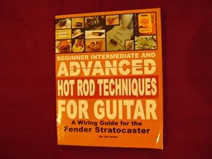 Immagine del venditore per Beginner Intermediate and Advanced Hot Rod Techniques for Guitar. A Wiring Guide for the Fender Stratocaster. venduto da BookMine