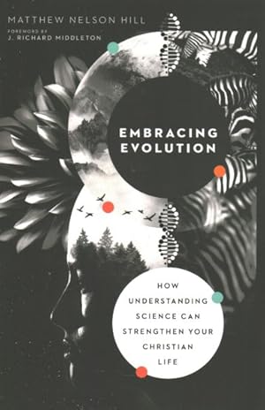 Immagine del venditore per Embracing Evolution : How Understanding Science Can Strengthen Your Christian Life venduto da GreatBookPrices