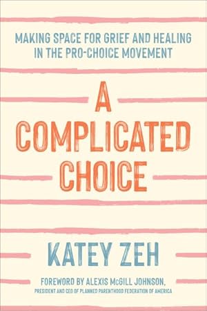 Immagine del venditore per Complicated Choice : Making Space for Grief and Healing in the Pro-Choice Movement venduto da GreatBookPrices