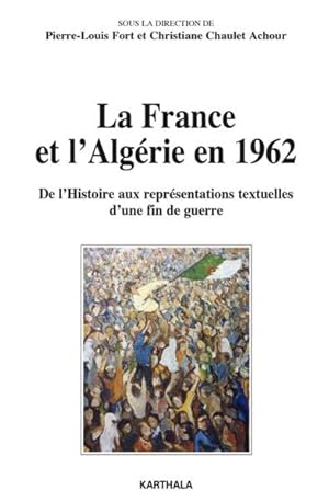 Bild des Verkufers fr France et l'Algrie en 1962 ; de l'histoire aux reprsentations textuelles d'une fin de guerre zum Verkauf von Chapitre.com : livres et presse ancienne