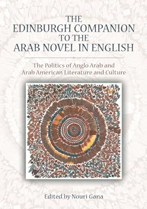 Imagen del vendedor de Edinburgh Companion to the Arab Novel in English : The Politics of Anglo Arab and Arab American Literature and Culture a la venta por GreatBookPrices