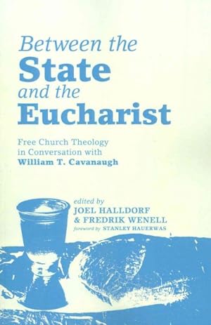 Imagen del vendedor de Between the State and the Eucharist : Free Church Theology in Conversation With William T. Cavanaugh a la venta por GreatBookPrices