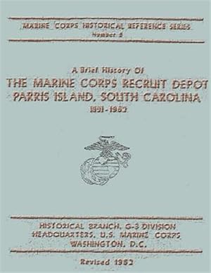 Imagen del vendedor de Brief History of the Marine Corps Recruit Depot : Parris Island, South Carolina 1891-1962 a la venta por GreatBookPrices