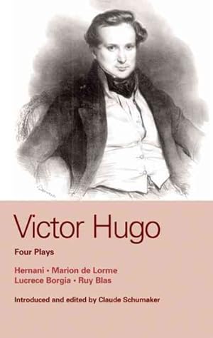 Seller image for Victor Hugo, Four Plays : Hernani, Marion De Lorme, Lucrece Borgia And Ruy Blas for sale by GreatBookPrices