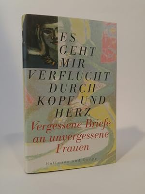 Seller image for Es geht mir verflucht durch Kopf und Herz. Vergessene Briefe an unvergessene Frauen for sale by ANTIQUARIAT Franke BRUDDENBOOKS