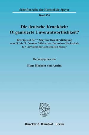 Die deutsche Krankheit: organisierte Unverantwortlichkeit? : Beiträge auf der 7. Speyerer Demokra...