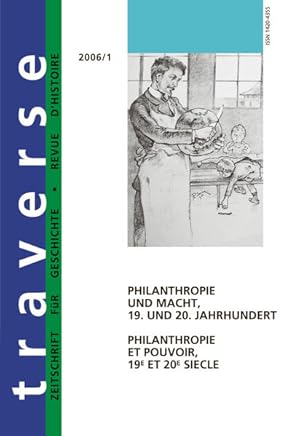 Bild des Verkufers fr Philanthropie und Macht : 19. und 20. Jahrhundert = Philanthropie et pouvoir. (=Traverse ; 2006,1). zum Verkauf von Antiquariat Thomas Haker GmbH & Co. KG