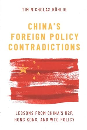 Seller image for China's Foreign Policy Contradictions : Lessons from China's R2P, Hong Kong, and WTO Policy for sale by GreatBookPrices